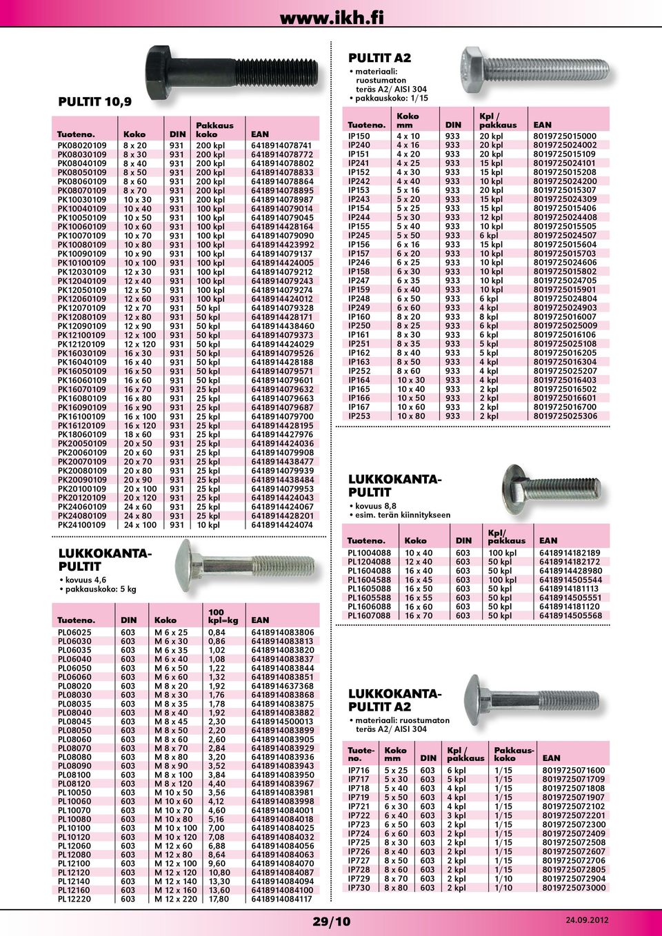 931 100 kpl 6418914079045 PK10060109 10 x 60 931 100 kpl 6418914428164 PK10070109 10 x 70 931 100 kpl 6418914079090 PK10080109 10 x 80 931 100 kpl 6418914423992 PK10090109 10 x 90 931 100 kpl