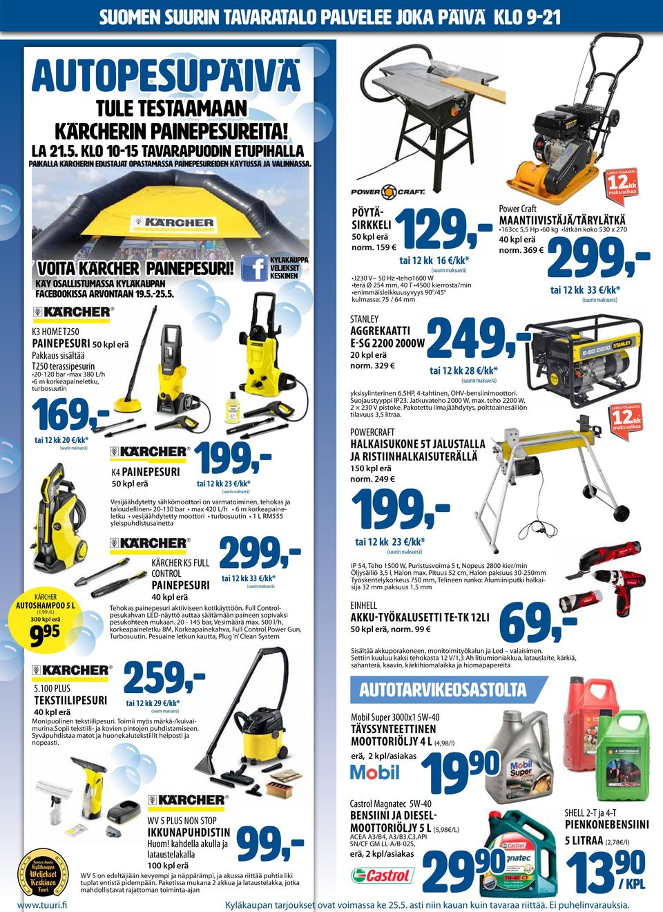 5.-25.5. K3 HOME T250 PAINEPESURI 50 kpl erä Pakkaus sisältää T250 terassipesurin 20-120 bar max 380 L/h 6 m korkeapaineletku, turbosuutin 169,- tai 12 kk 20 /kk* (suurin maksuerä) KÄRCHER