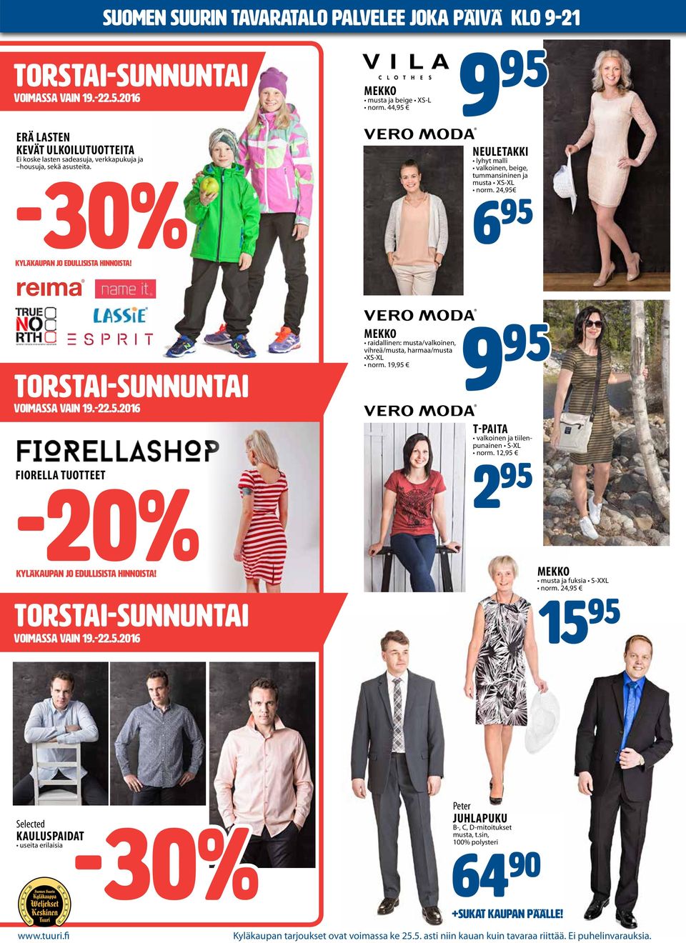 44,95 9 95 NEULETAKKI lyhyt malli valkoinen, beige, tummansininen ja musta XS-XL norm. 24,95 6 95 TORSTAI-SUNNUNTAI voimassa vain 19.-22.5.2016 FIORELLA TUOTTEET -20% Kyläkaupan jo edullisista hinnoista!