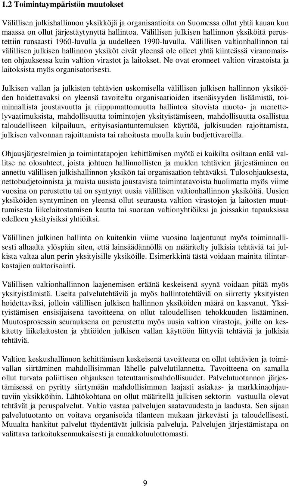 Välillisen valtionhallinnon tai välillisen julkisen hallinnon yksiköt eivät yleensä ole olleet yhtä kiinteässä viranomaisten ohjauksessa kuin valtion virastot ja laitokset.