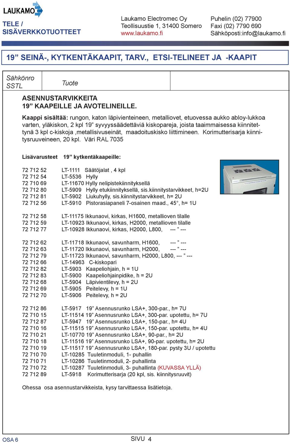 c-kiskoja,metallisivuseinät, maadoituskisko liittimineen. Korimutterisarja kiinnitysruuveineen, 20 kpl.