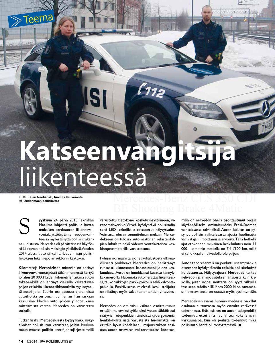 Ennen vuodenvaihteessa myllertänyttä poliisin rakenneuudistusta Mercedes oli päivittäisessä käytössä Liikkuvan poliisin Helsingin yksikössä.