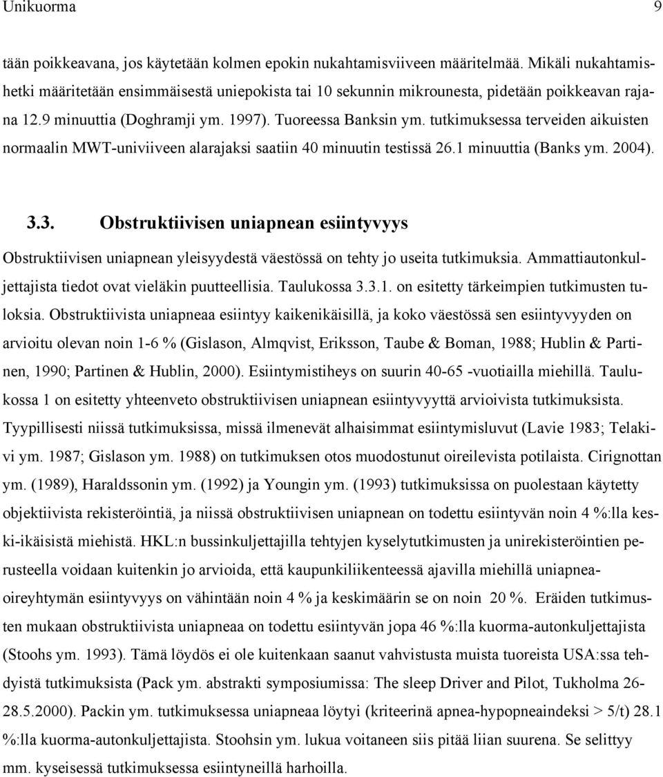 tutkimuksessa terveiden aikuisten normaalin MWT-univiiveen alarajaksi saatiin 40 minuutin testissä 26.1 minuuttia (Banks ym. 2004). 3.