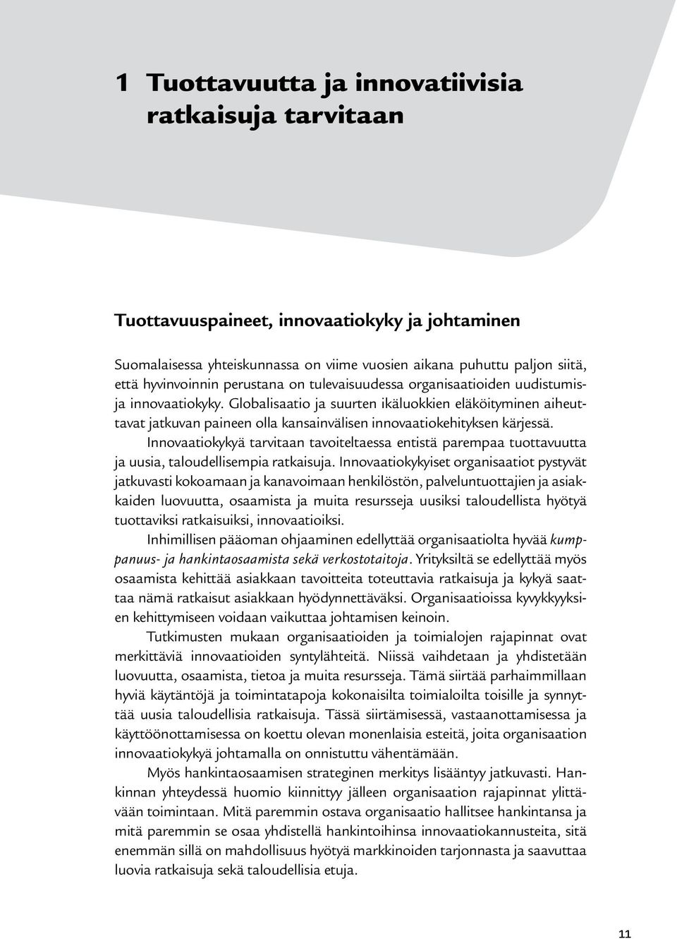 Globalisaatio ja suurten ikäluokkien eläköityminen aiheuttavat jatkuvan paineen olla kansainvälisen innovaatiokehityksen kärjessä.