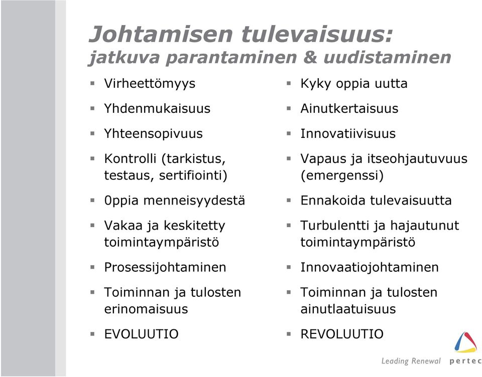 Toiminnan ja tulosten erinomaisuus EVOLUUTIO Ainutkertaisuus Innovatiivisuus Vapaus ja itseohjautuvuus (emergenssi)