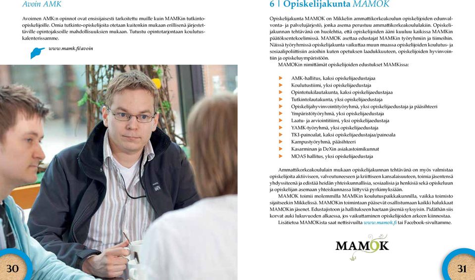 fi/avoin 6 Opiskelijakunta MAMOK Opiskelijakunta MAMOK on Mikkelin ammattikorkeakoulun opiskelijoiden edunvalvonta- ja palvelujärjestö, jonka asema perustuu ammattikorkeakoululakiin.