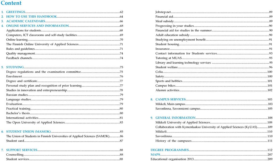 ..74 Feedback channels...74 5. STUDYING...75 Degree regulations and the examination committee...75 Enrolment...76 Degree and certificate...77 Personal study plan and recognition of prior learning.