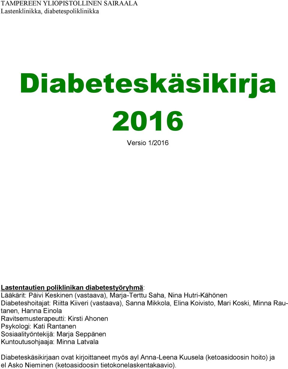 Ravitsemusterapeutti: Kirsti Ahonen Psykologi: Kati Rantanen Sosiaalityöntekijä: Marja Seppänen Kuntoutusohjaaja: Minna Latvala