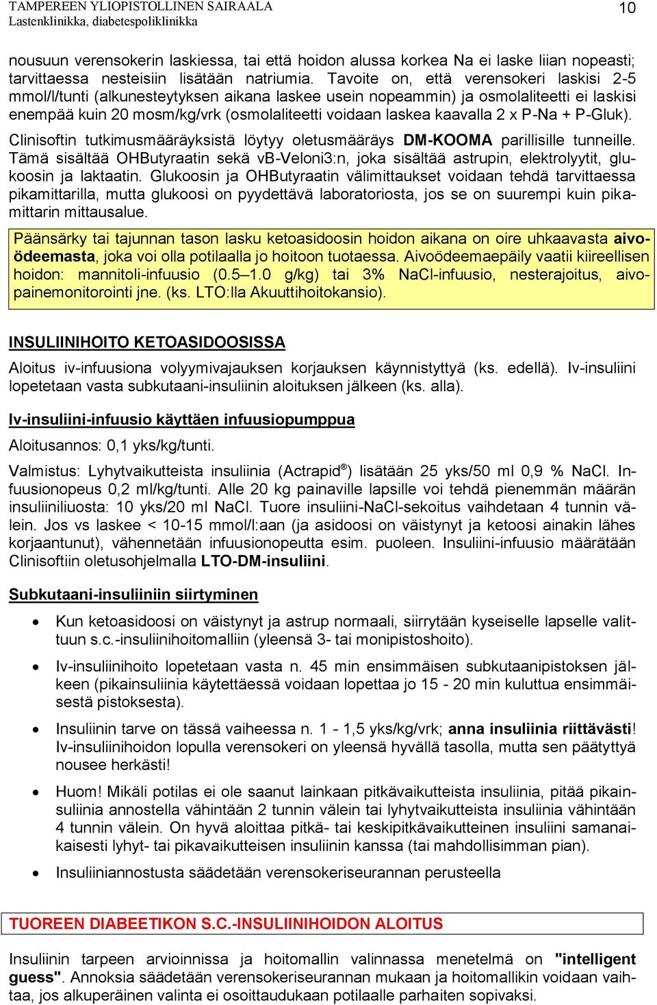 2 x P-Na + P-Gluk). Clinisoftin tutkimusmääräyksistä löytyy oletusmääräys DM-KOOMA parillisille tunneille.