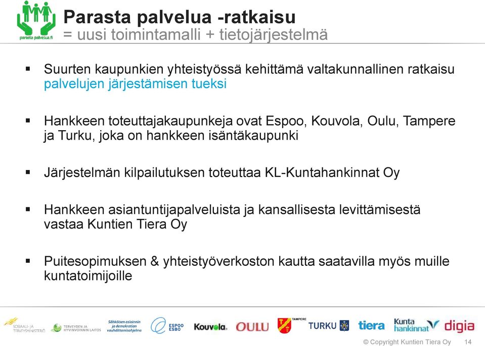 isäntäkaupunki Järjestelmän kilpailutuksen toteuttaa KL-Kuntahankinnat Oy Hankkeen asiantuntijapalveluista ja kansallisesta