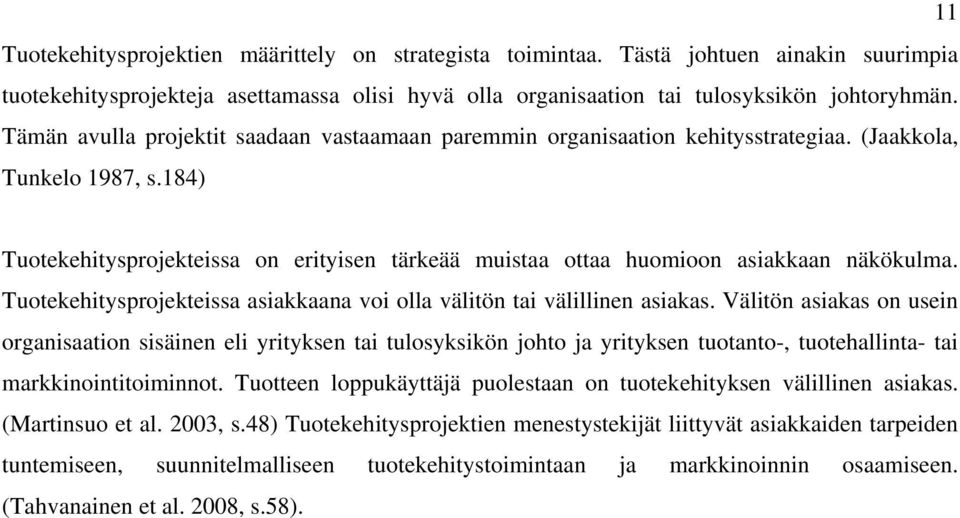 184) Tuotekehitysprojekteissa on erityisen tärkeää muistaa ottaa huomioon asiakkaan näkökulma. Tuotekehitysprojekteissa asiakkaana voi olla välitön tai välillinen asiakas.