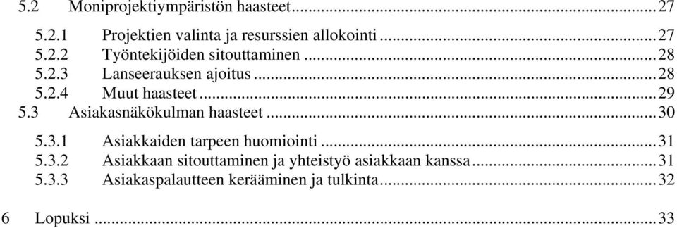 3.1 Asiakkaiden tarpeen huomiointi...31 5.3.2 Asiakkaan sitouttaminen ja yhteistyö asiakkaan kanssa.