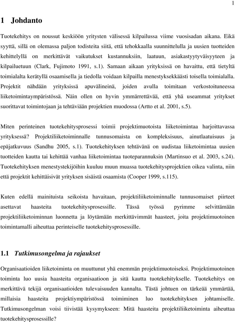 kilpailuetuun (Clark, Fujimoto 1991, s.1). Samaan aikaan yrityksissä on havaittu, että tietyltä toimialalta kerätyllä osaamisella ja tiedolla voidaan kilpailla menestyksekkäästi toisella toimialalla.