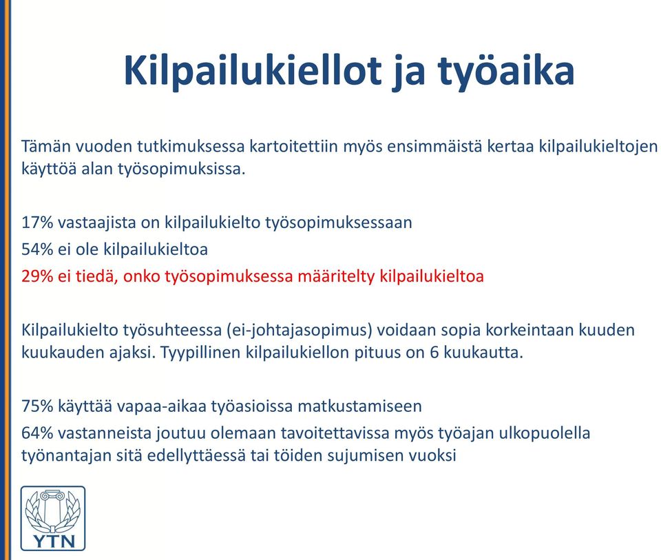 Kilpailukielto työsuhteessa (ei-johtajasopimus) voidaan sopia korkeintaan kuuden kuukauden ajaksi. Tyypillinen kilpailukiellon pituus on 6 kuukautta.