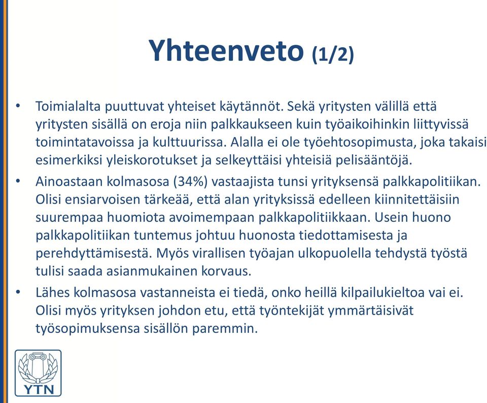 Olisi ensiarvoisen tärkeää, että alan yrityksissä edelleen kiinnitettäisiin suurempaa huomiota avoimempaan palkkapolitiikkaan.