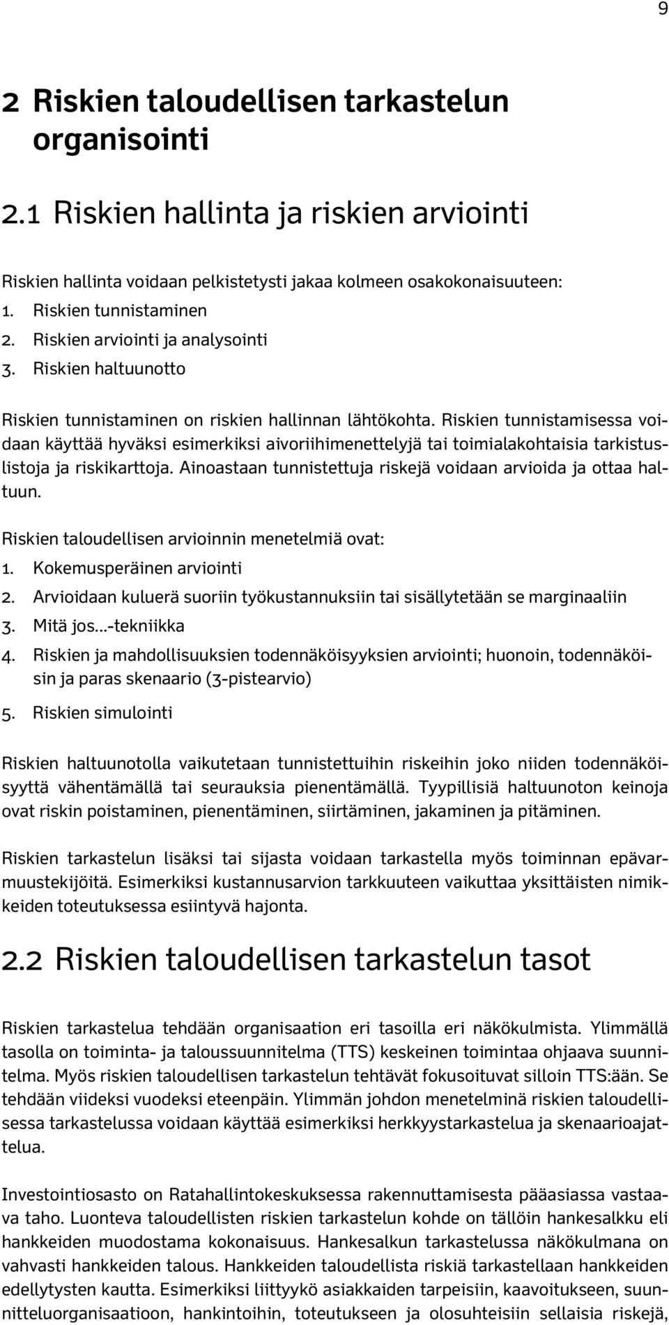 Riskien tunnistamisessa voidaan käyttää hyväksi esimerkiksi aivoriihimenettelyjä tai toimialakohtaisia tarkistuslistoja ja riskikarttoja.