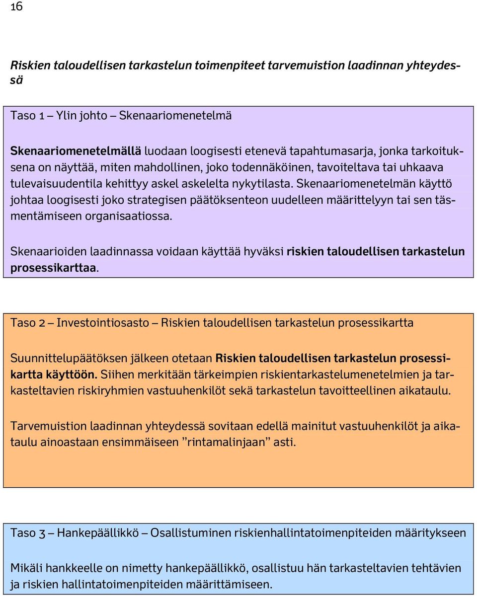 Skenaariomenetelmän käyttö johtaa loogisesti joko strategisen päätöksenteon uudelleen määrittelyyn tai sen täsmentämiseen organisaatiossa.