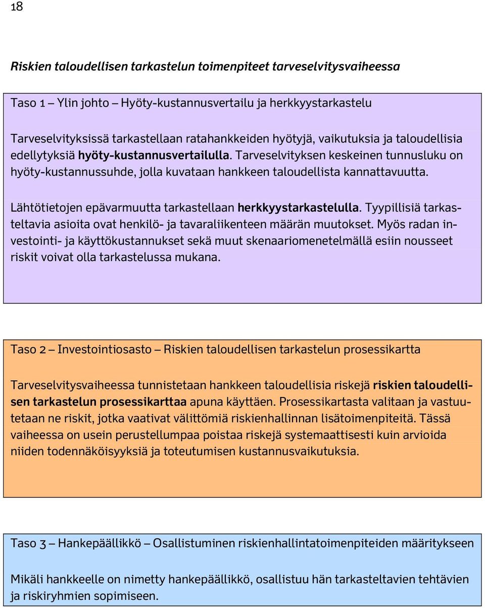 Lähtötietojen epävarmuutta tarkastellaan herkkyystarkastelulla. Tyypillisiä tarkasteltavia asioita ovat henkilö- ja tavaraliikenteen määrän muutokset.