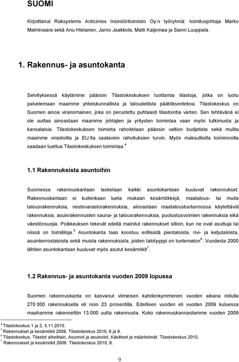 Tilastokeskus on Suomen ainoa viranomainen, joka on perustettu puhtaasti tilastointia varten.