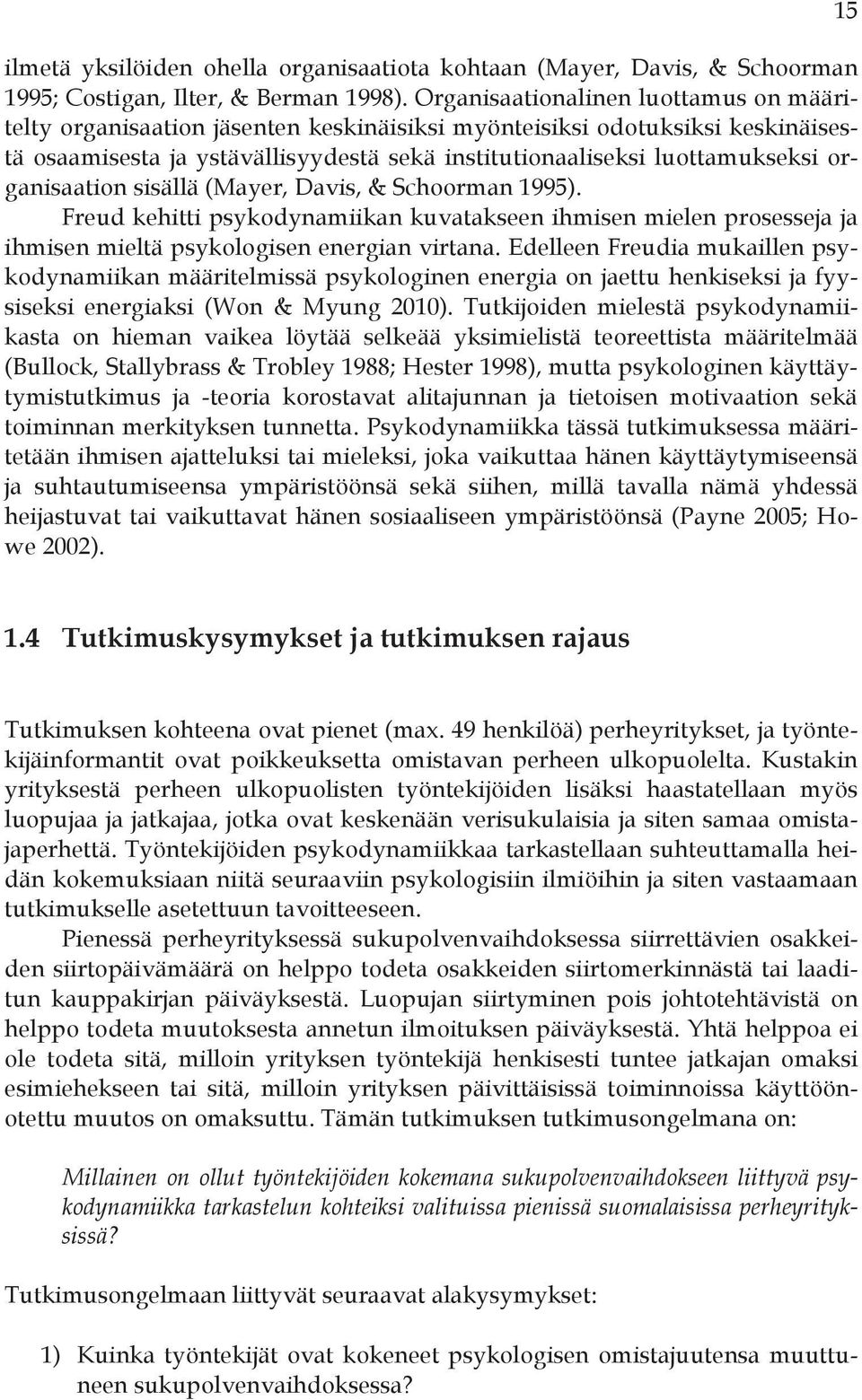 organisaation sisällä (Mayer, Davis, & Schoorman 1995). Freud kehitti psykodynamiikan kuvatakseen ihmisen mielen prosesseja ja ihmisen mieltä psykologisen energian virtana.