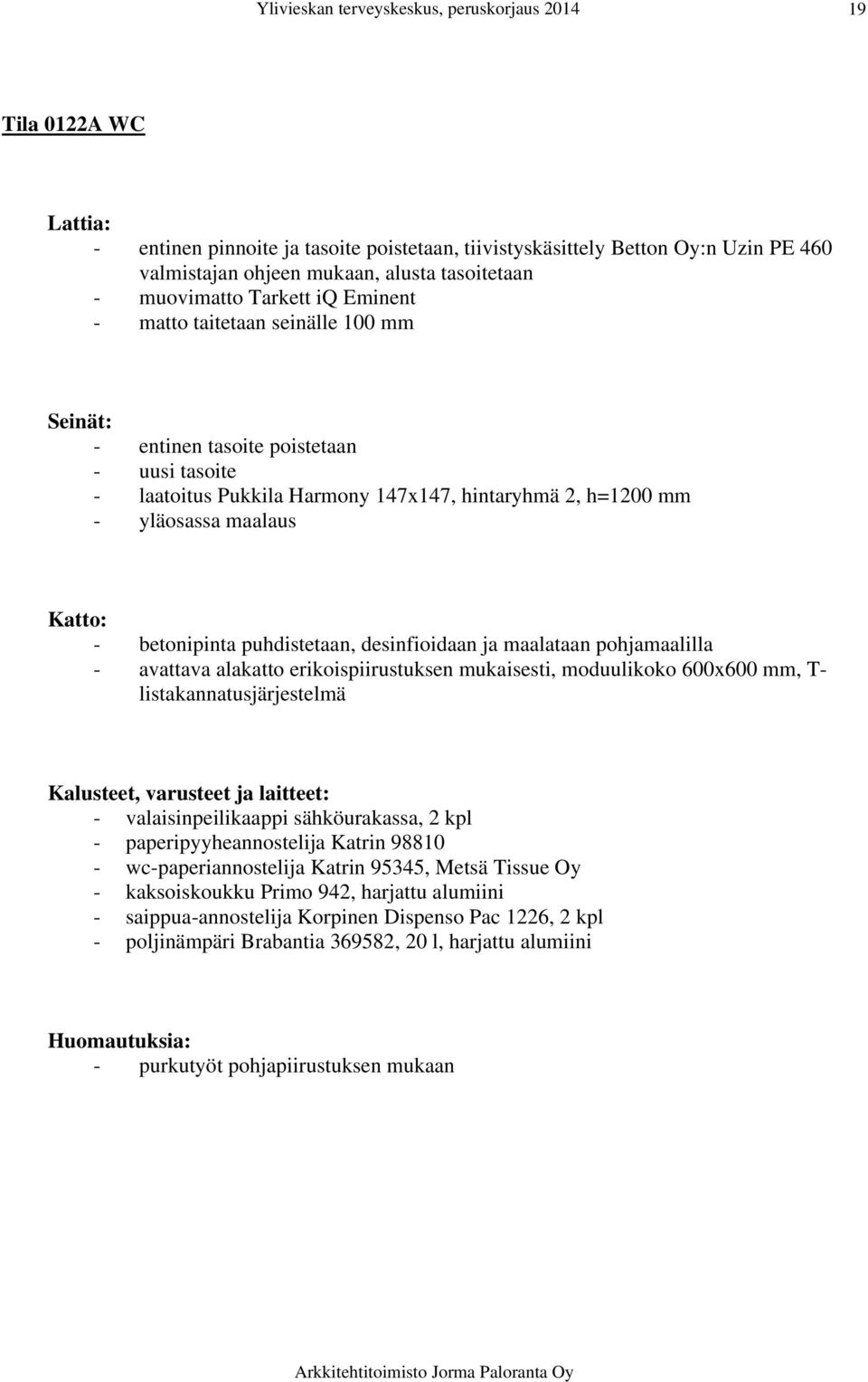 valaisinpeilikaappi sähköurakassa, 2 kpl - paperipyyheannostelija Katrin 98810 - wc-paperiannostelija Katrin 95345, Metsä Tissue Oy - kaksoiskoukku Primo