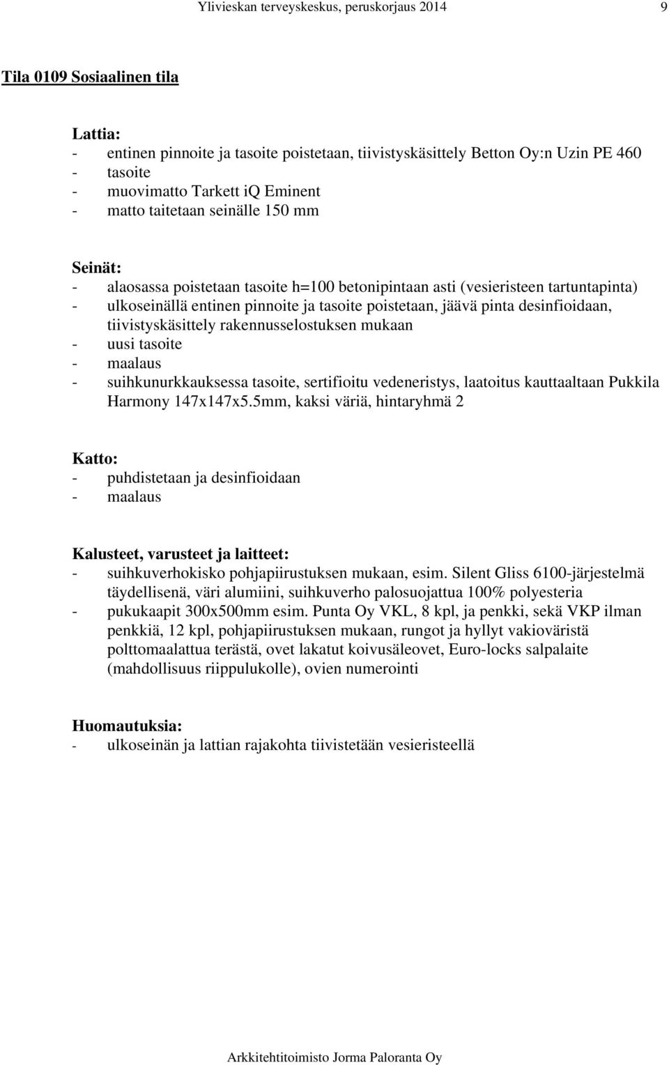 5mm, kaksi väriä, hintaryhmä 2 - puhdistetaan ja desinfioidaan - suihkuverhokisko pohjapiirustuksen mukaan, esim.