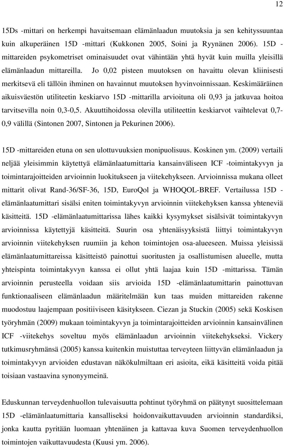 Jo 0,02 pisteen muutoksen on havaittu olevan kliinisesti merkitsevä eli tällöin ihminen on havainnut muutoksen hyvinvoinnissaan.