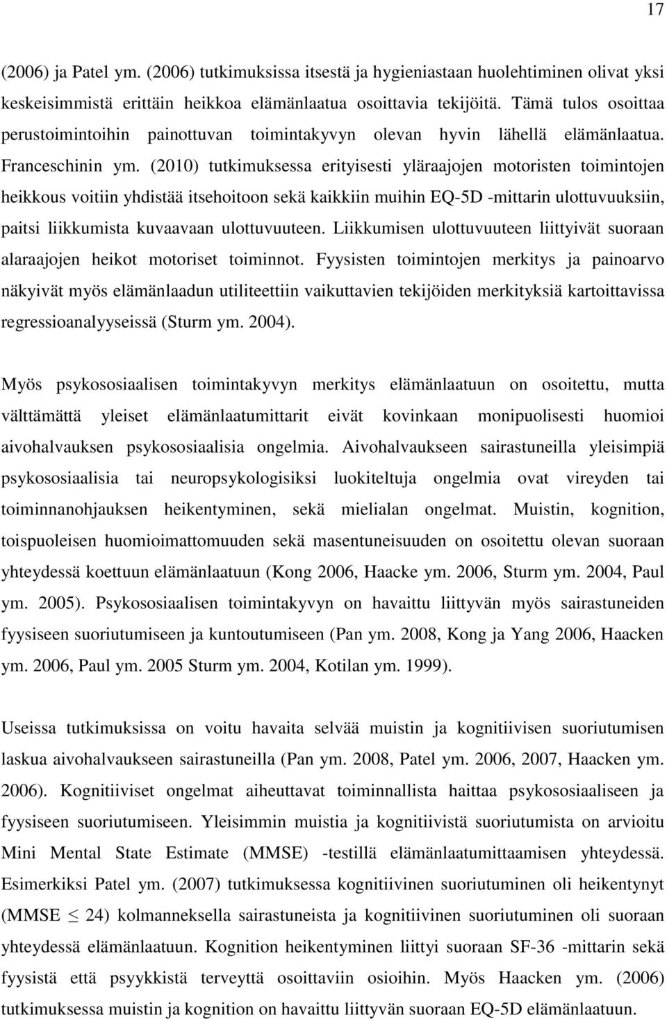 (2010) tutkimuksessa erityisesti yläraajojen motoristen toimintojen heikkous voitiin yhdistää itsehoitoon sekä kaikkiin muihin EQ-5D -mittarin ulottuvuuksiin, paitsi liikkumista kuvaavaan