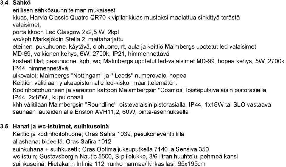 pesuhuone, kph, wc; Malmbergs upotetut led-valaisimet MD-99, hopea kehys, 5W, 2700k, IP44, himmennetävä.