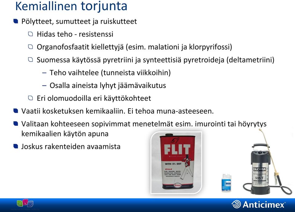 viikkoihin) Osalla aineista lyhyt jäämävaikutus Eri olomuodoilla eri käyttökohteet Vaatii kosketuksen kemikaaliin.