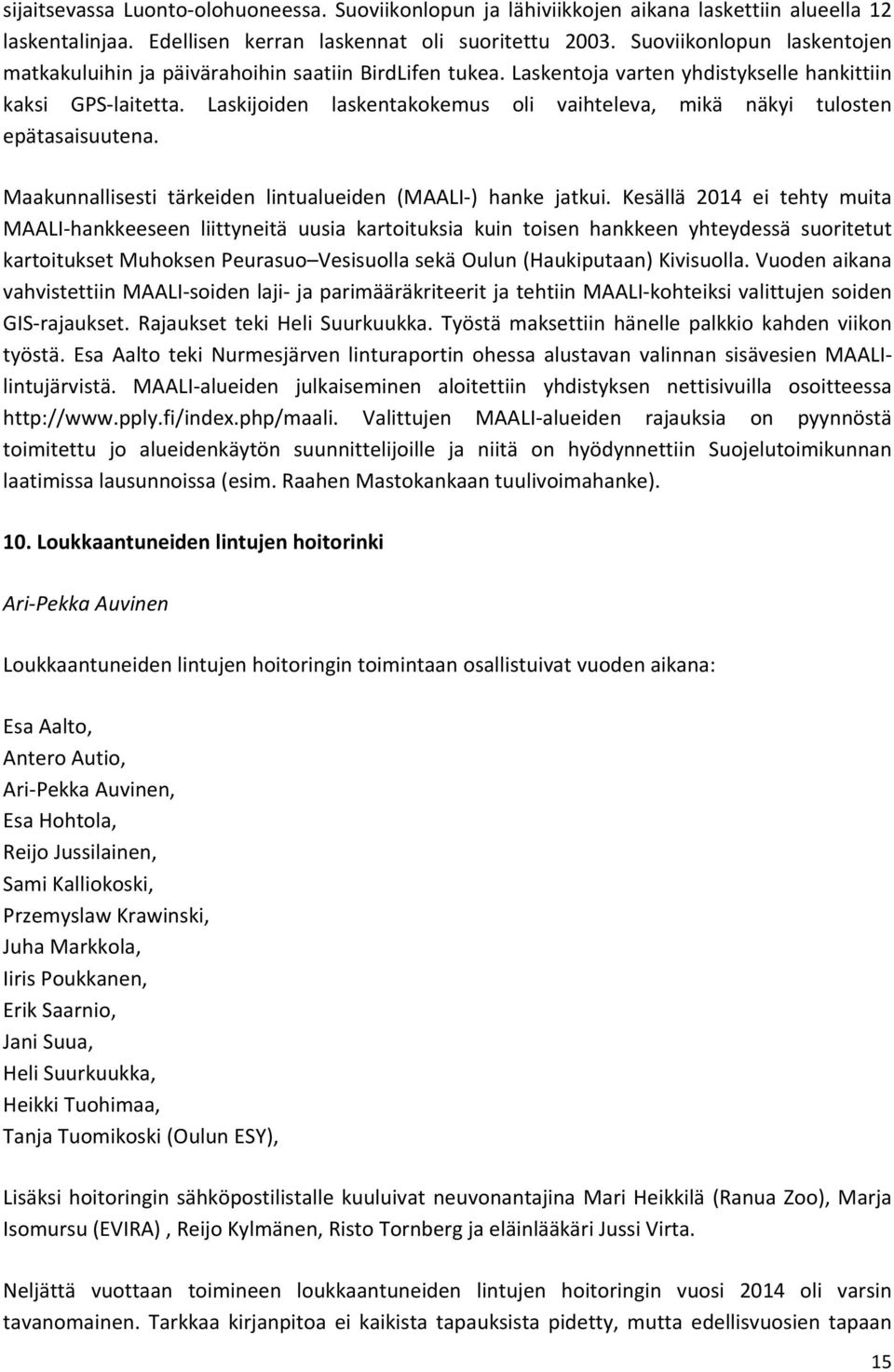 Laskijoiden laskentakokemus oli vaihteleva, mikä näkyi tulosten epätasaisuutena. Maakunnallisesti tärkeiden lintualueiden (MAALI ) hanke jatkui.