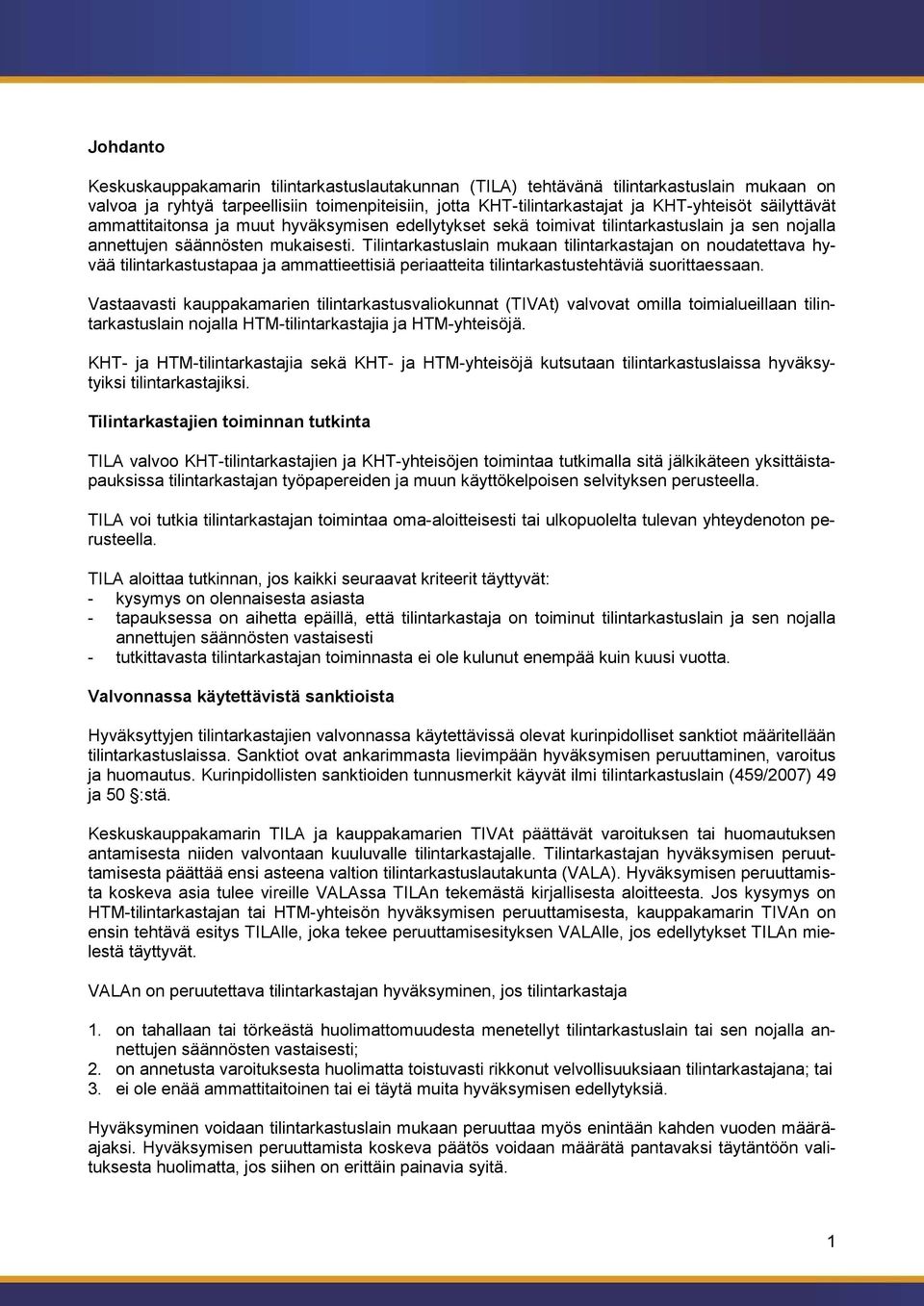 Tilintarkastuslain mukaan tilintarkastajan on noudatettava hyvää tilintarkastustapaa ja ammattieettisiä periaatteita tilintarkastustehtäviä suorittaessaan.