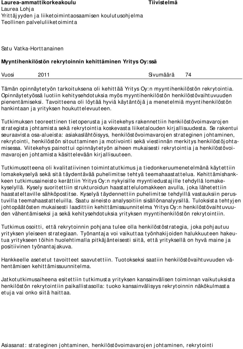 Opinnäytetyössä luotiin kehitysehdotuksia myös myyntihenkilöstön henkilöstövaihtuvuuden pienentämiseksi.