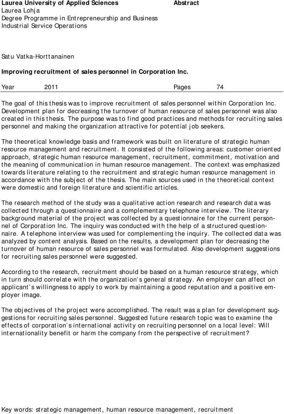 Development plan for decreasing the turnover of human resource of sales personnel was also created in this thesis.