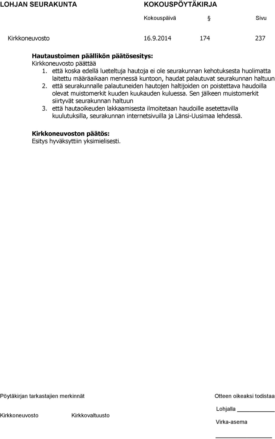 haltuun 2. että seurakunnalle palautuneiden hautojen haltijoiden on poistettava haudoilla olevat muistomerkit kuuden kuukauden kuluessa.