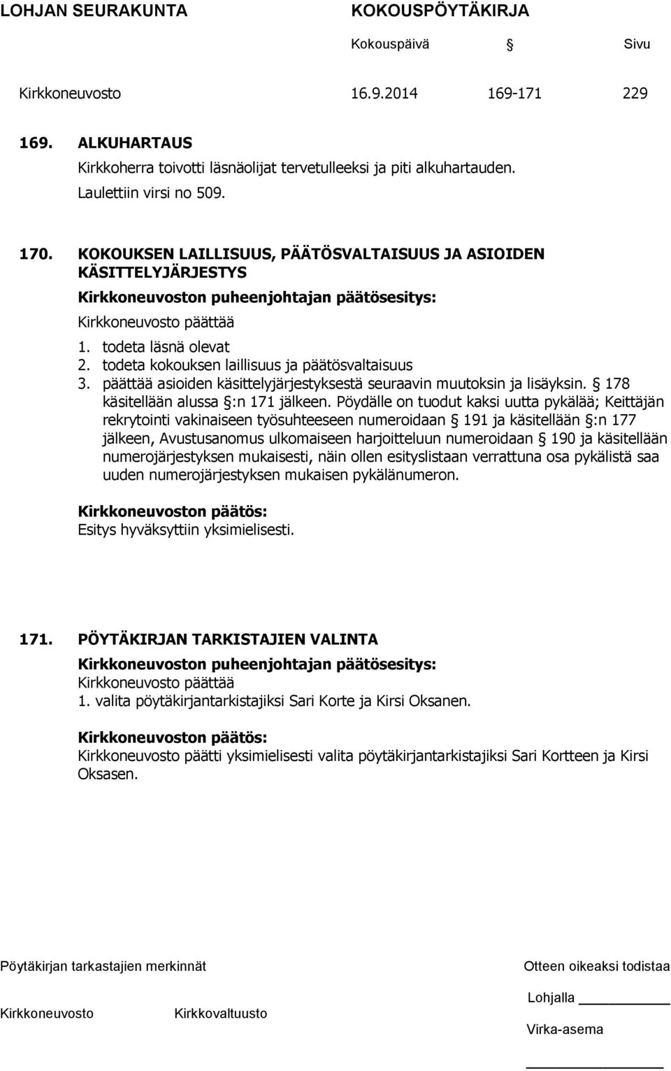 päättää asioiden käsittelyjärjestyksestä seuraavin muutoksin ja lisäyksin. 178 käsitellään alussa :n 171 jälkeen.