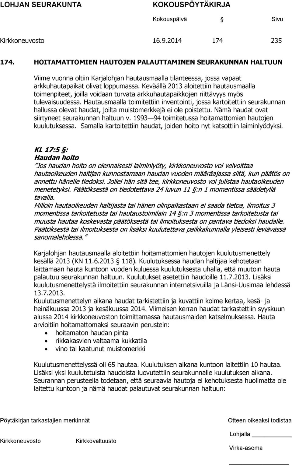 Hautausmaalla toimitettiin inventointi, jossa kartoitettiin seurakunnan hallussa olevat haudat, joilta muistomerkkejä ei ole poistettu. Nämä haudat ovat siirtyneet seurakunnan haltuun v.