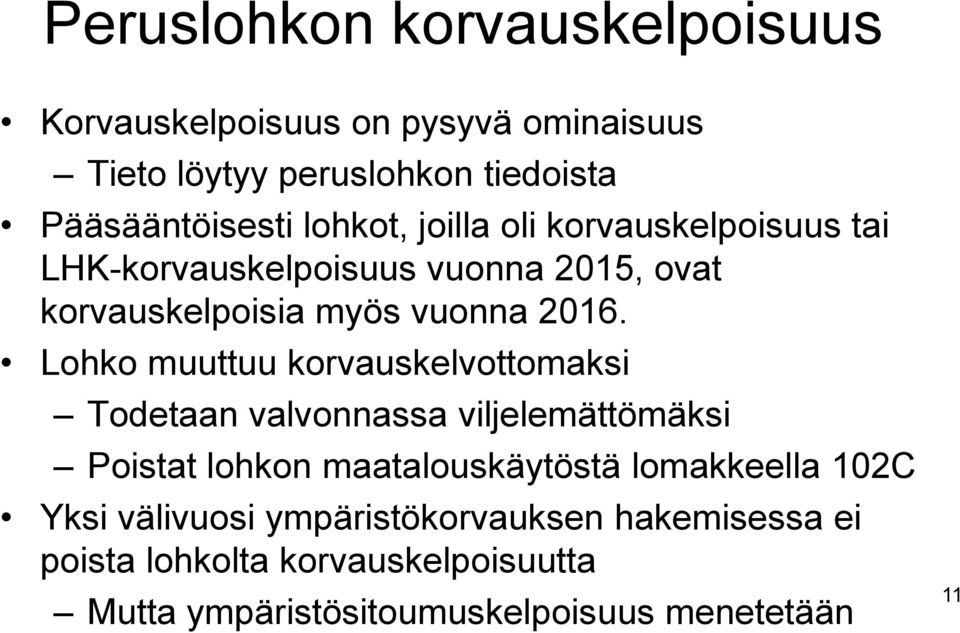 Lohko muuttuu korvauskelvottomaksi Todetaan valvonnassa viljelemättömäksi Poistat lohkon maatalouskäytöstä lomakkeella 102C