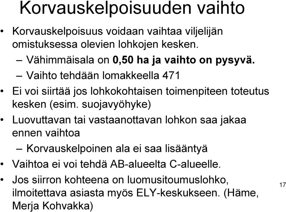 Vaihto tehdään lomakkeella 471 Ei voi siirtää jos lohkokohtaisen toimenpiteen toteutus kesken (esim.