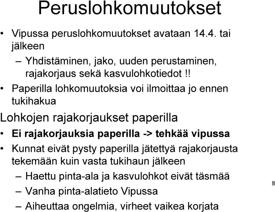 ! Paperilla lohkomuutoksia voi ilmoittaa jo ennen tukihakua Lohkojen rajakorjaukset paperilla Ei rajakorjauksia paperilla