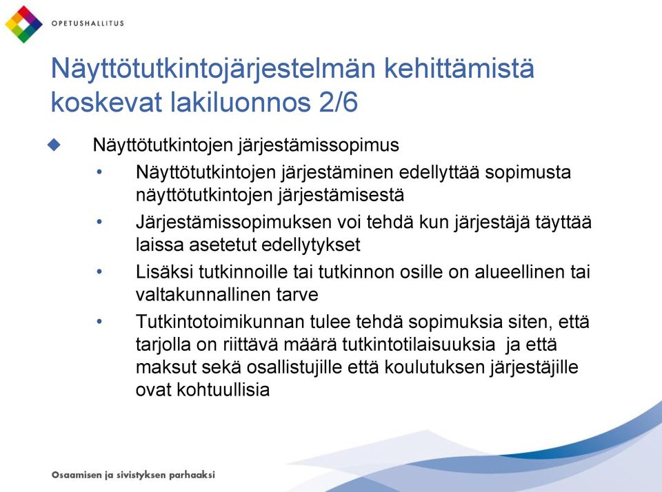 edellytykset Lisäksi tutkinnoille tai tutkinnon osille on alueellinen tai valtakunnallinen tarve Tutkintotoimikunnan tulee tehdä