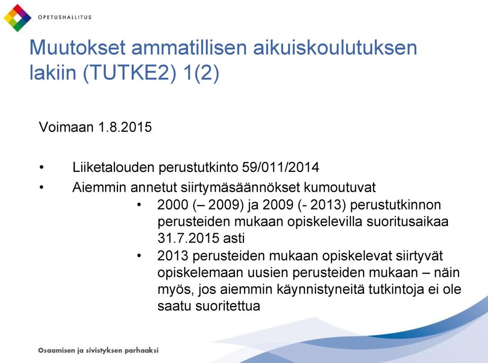 2009 (- 2013) perustutkinnon perusteiden mukaan opiskelevilla suoritusaikaa 31.7.