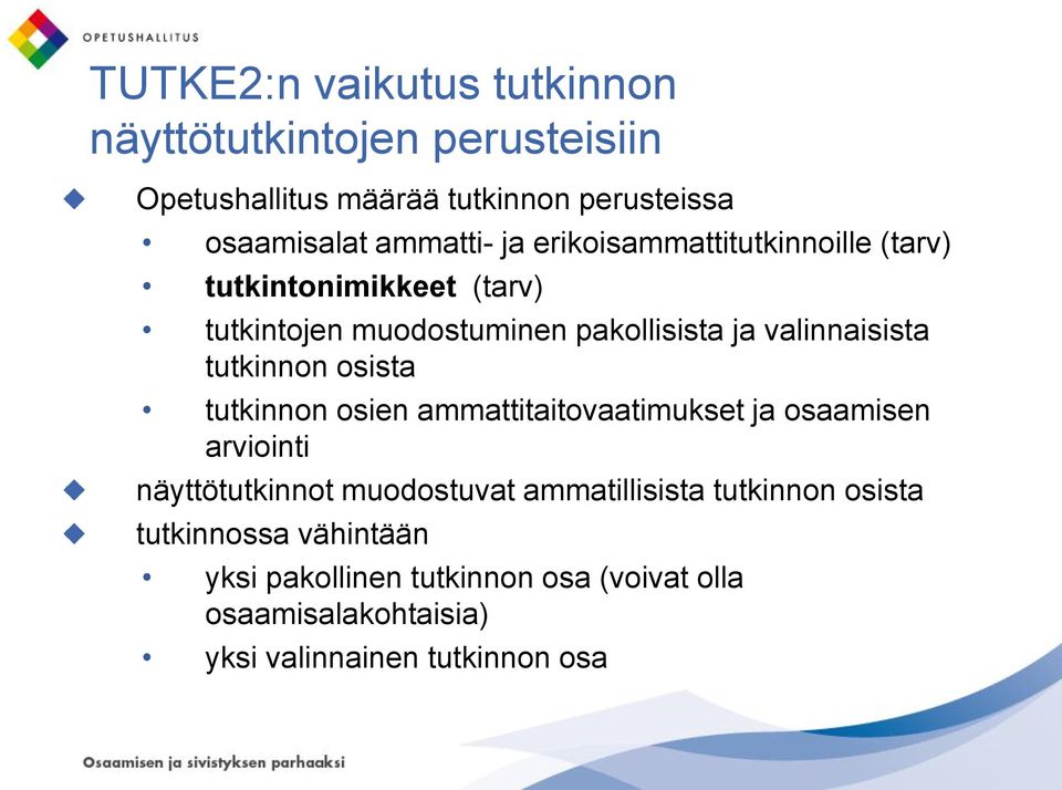tutkinnon osista tutkinnon osien ammattitaitovaatimukset ja osaamisen arviointi näyttötutkinnot muodostuvat ammatillisista