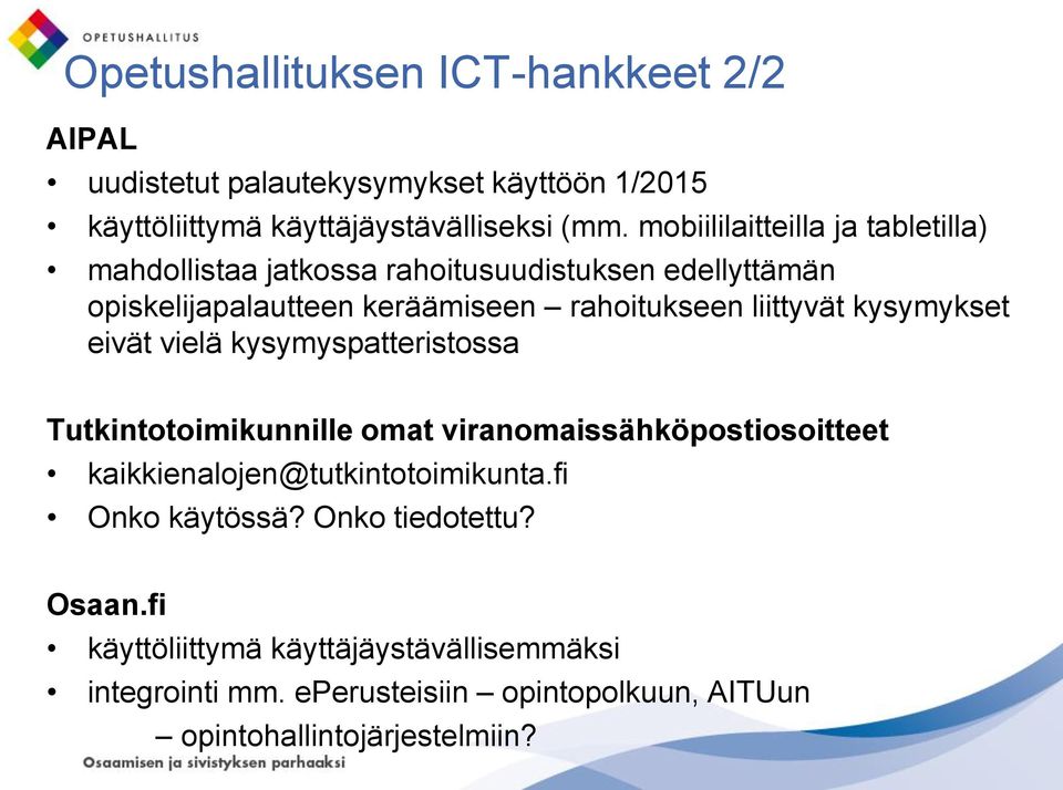 kysymykset eivät vielä kysymyspatteristossa Tutkintotoimikunnille omat viranomaissähköpostiosoitteet kaikkienalojen@tutkintotoimikunta.