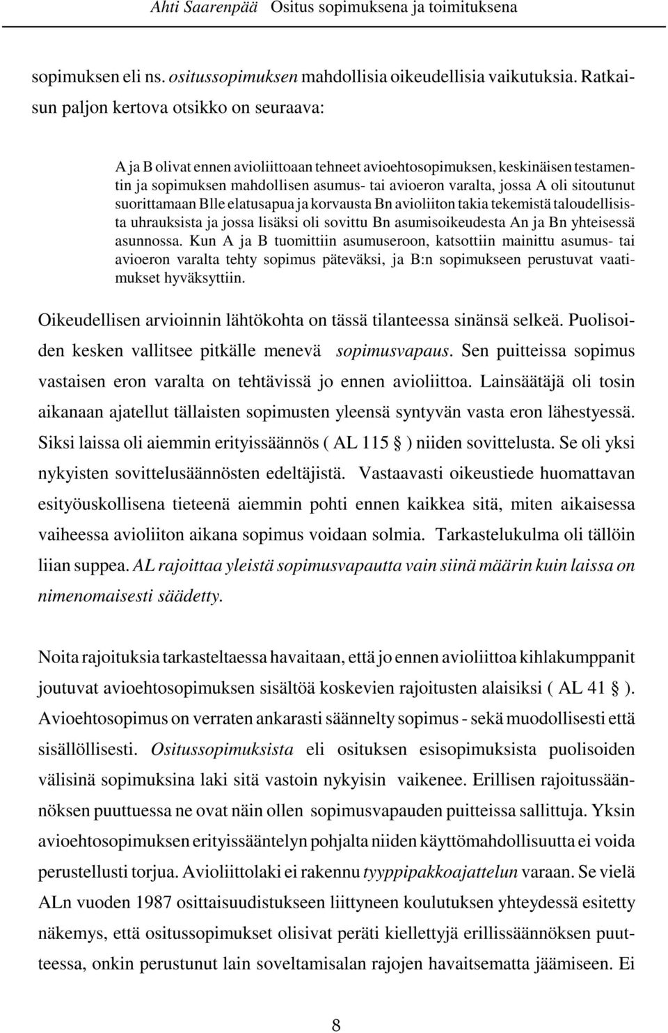 sitoutunut suorittamaan Blle elatusapua ja korvausta Bn avioliiton takia tekemistä taloudellisista uhrauksista ja jossa lisäksi oli sovittu Bn asumisoikeudesta An ja Bn yhteisessä asunnossa.