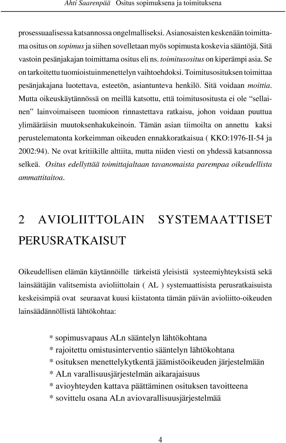 Se on tarkoitettu tuomioistuinmenettelyn vaihtoehdoksi. Toimitusosituksen toimittaa pesänjakajana luotettava, esteetön, asiantunteva henkilö. Sitä voidaan moittia.