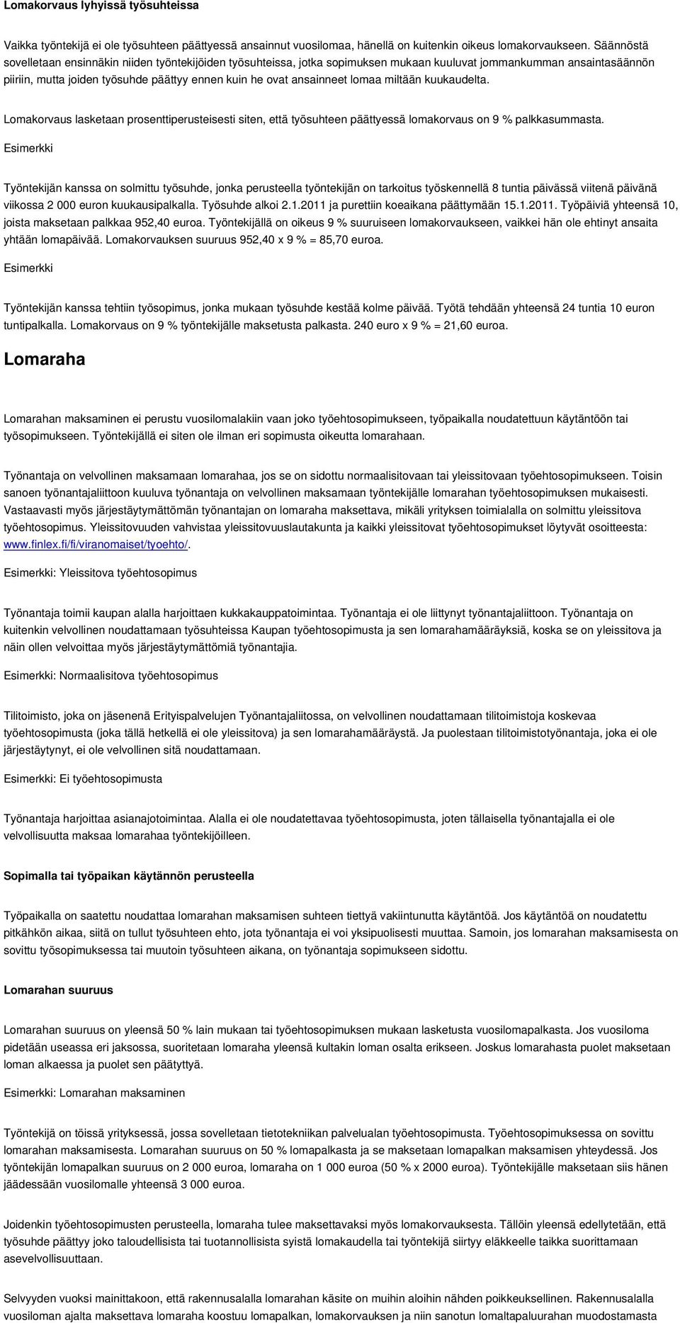 lomaa miltään kuukaudelta. Lomakorvaus lasketaan prosenttiperusteisesti siten, että työsuhteen päättyessä lomakorvaus on 9 % palkkasummasta.