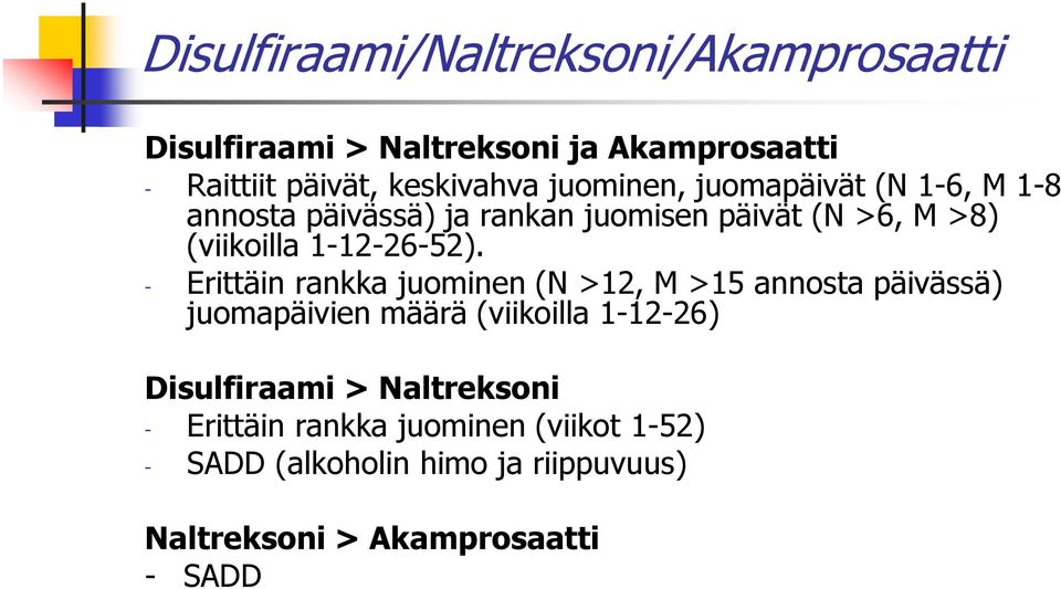 - Erittäin rankka juominen (N >12, M >15 annosta päivässä) juomapäivien määrä (viikoilla 1-12-26) Disulfiraami >