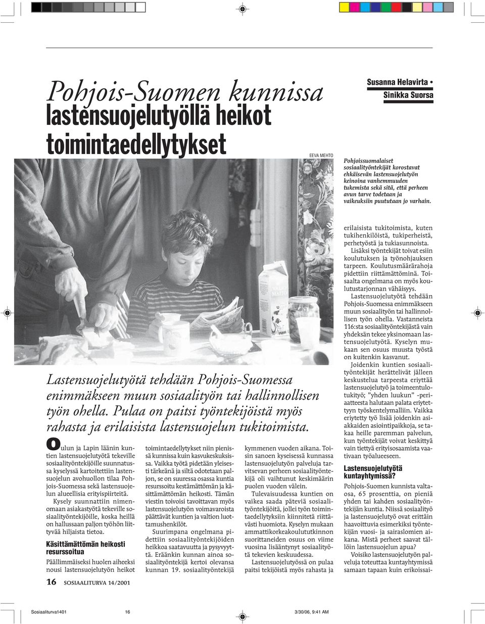 Lastensuojelutyötä tehdään Pohjois-Suomessa enimmäkseen muun sosiaalityön tai hallinnollisen työn ohella. Pulaa on paitsi työntekijöistä myös rahasta ja erilaisista lastensuojelun tukitoimista.