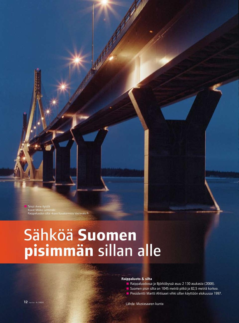 fi Sähköä Suomen pisimmän sillan alle Raippaluoto & silta Raippaluodossa ja Björköbyssä asuu 2 130 asukasta (2008).